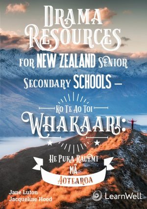 RSCS Drama Resources for New Zealand Senior Secondary Schools – Ko Te Ao Toi Whakaari: He Puka Rauemi mā Aotearoa